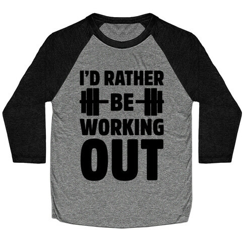 I'd Rather Be Working Out Baseball Tee