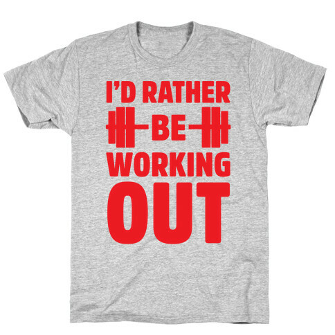 I'd Rather Be Working Out T-Shirt