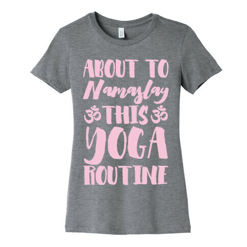 About To Namaslay This Yoga Routine Womens T-Shirt