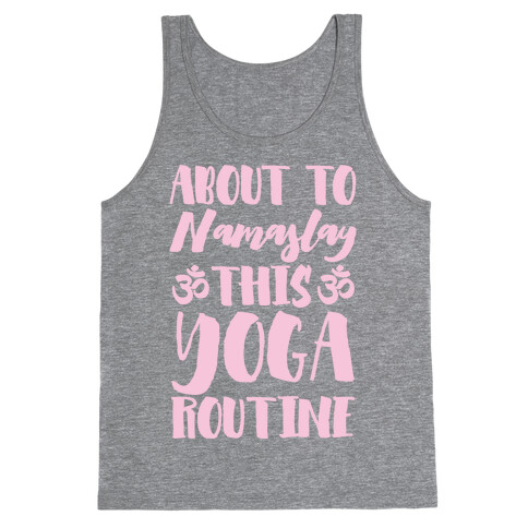 About To Namaslay This Yoga Routine Tank Top