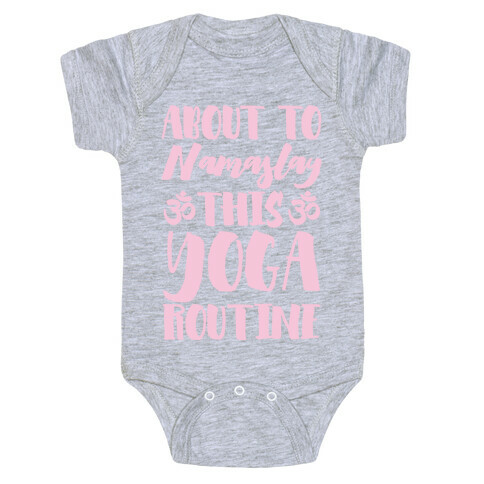 About To Namaslay This Yoga Routine Baby One-Piece