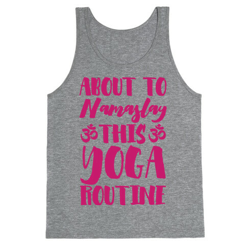 About To Namaslay This Yoga Routine Tank Top