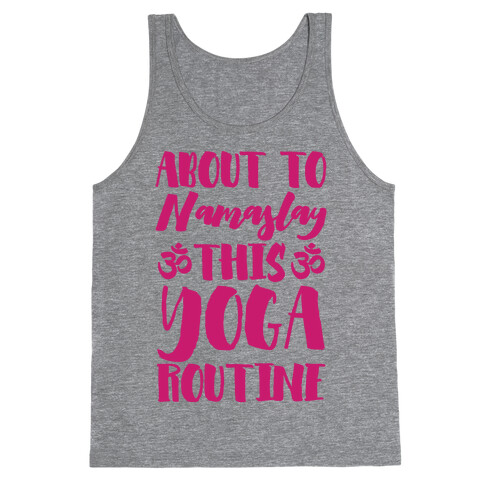 About To Namaslay This Yoga Routine Tank Top