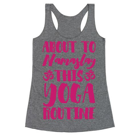 About To Namaslay This Yoga Routine Racerback Tank Top