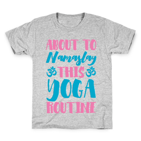 About To Namaslay This Yoga Routine Kids T-Shirt