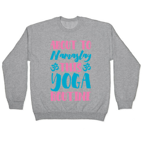 About To Namaslay This Yoga Routine Pullover