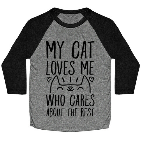 My Cat Loves Me Who Cares About The Rest Baseball Tee