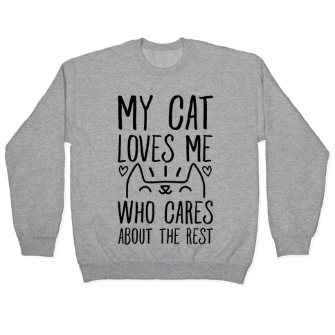 My Cat Loves Me Who Cares About The Rest Pullover