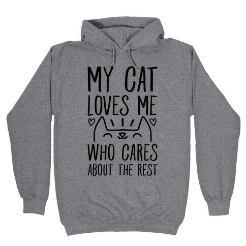 My Cat Loves Me Who Cares About The Rest Hooded Sweatshirt