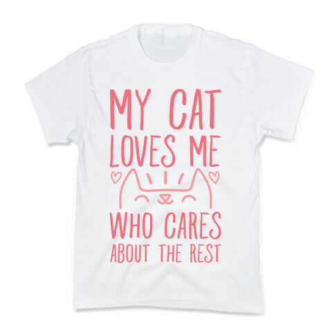My Cat Loves Me Who Cares About The Rest Kids T-Shirt