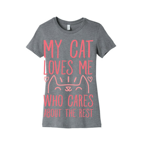 My Cat Loves Me Who Cares About The Rest Womens T-Shirt