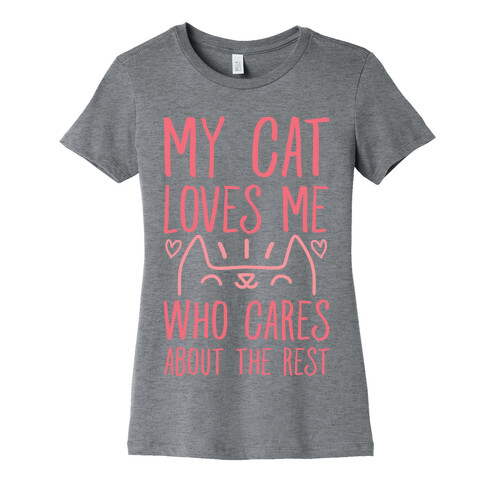 My Cat Loves Me Who Cares About The Rest Womens T-Shirt