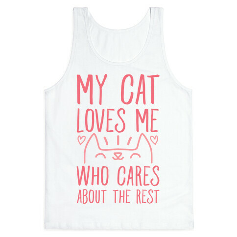 My Cat Loves Me Who Cares About The Rest Tank Top