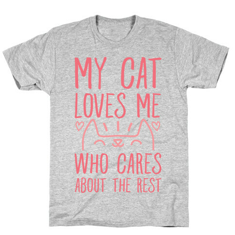My Cat Loves Me Who Cares About The Rest T-Shirt