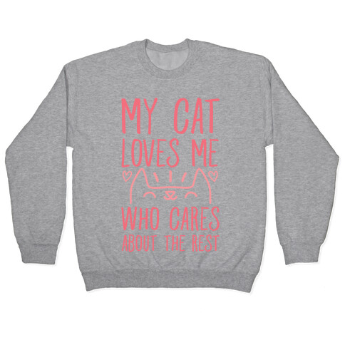 My Cat Loves Me Who Cares About The Rest Pullover