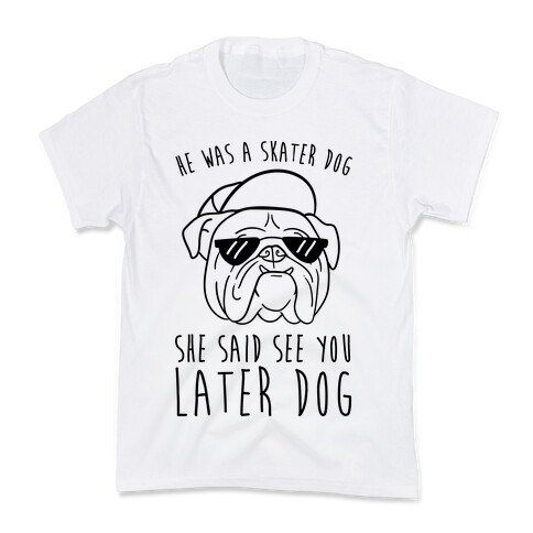 He Was A Skater Dog, She Said See You Later Dog Kids T-Shirt