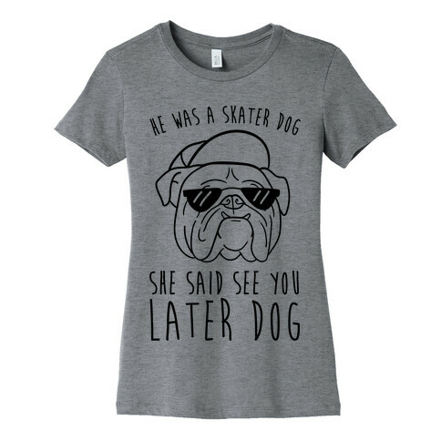 He Was A Skater Dog, She Said See You Later Dog Womens T-Shirt