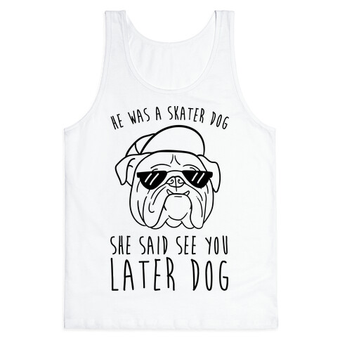 He Was A Skater Dog, She Said See You Later Dog Tank Top