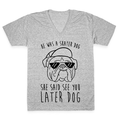 He Was A Skater Dog, She Said See You Later Dog V-Neck Tee Shirt