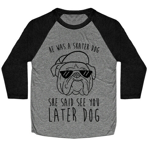 He Was A Skater Dog, She Said See You Later Dog Baseball Tee