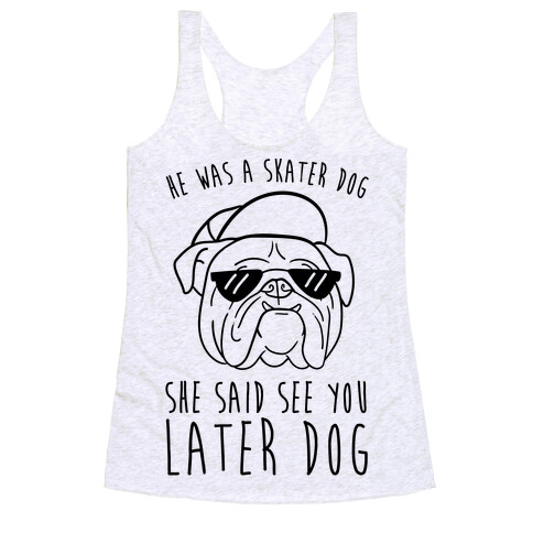 He Was A Skater Dog, She Said See You Later Dog Racerback Tank Top