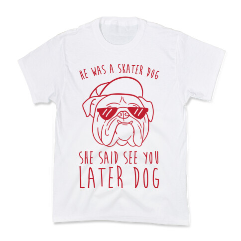 He Was A Skater Dog, She Said See You Later Dog Kids T-Shirt