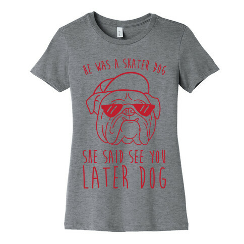 He Was A Skater Dog, She Said See You Later Dog Womens T-Shirt