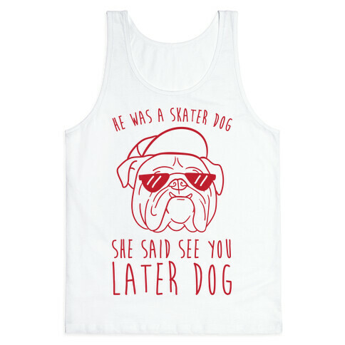 He Was A Skater Dog, She Said See You Later Dog Tank Top