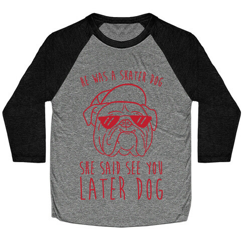 He Was A Skater Dog, She Said See You Later Dog Baseball Tee