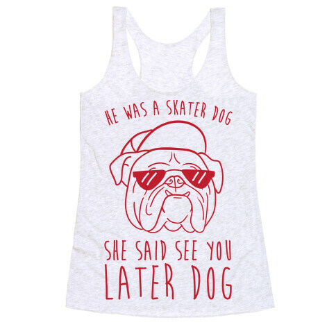 He Was A Skater Dog, She Said See You Later Dog Racerback Tank Top