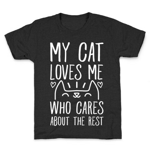 My Cat Loves Me Who Cares About The Rest Kids T-Shirt
