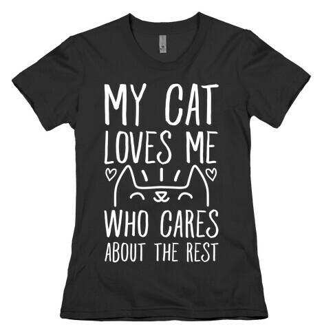 My Cat Loves Me Who Cares About The Rest Womens T-Shirt