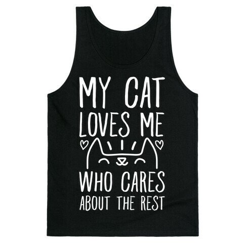 My Cat Loves Me Who Cares About The Rest Tank Top