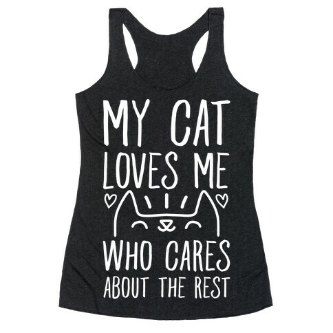 My Cat Loves Me Who Cares About The Rest Racerback Tank Top