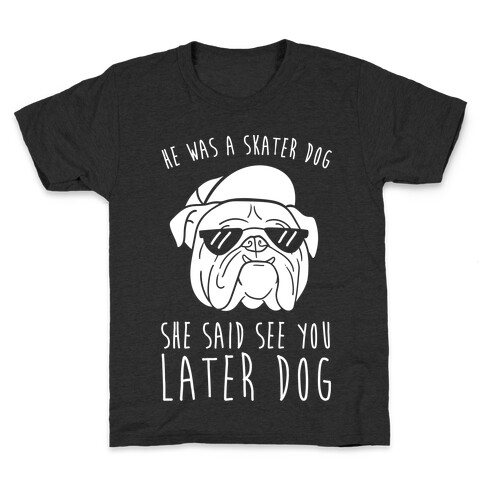 He Was A Skater Dog, She Said See You Later Dog Kids T-Shirt