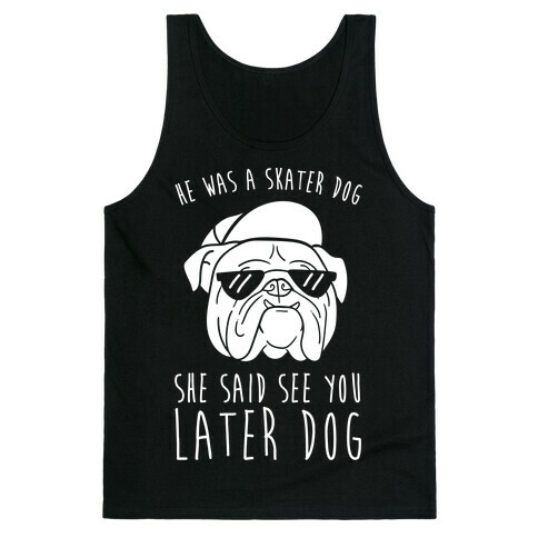 He Was A Skater Dog, She Said See You Later Dog Tank Top
