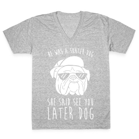 He Was A Skater Dog, She Said See You Later Dog V-Neck Tee Shirt