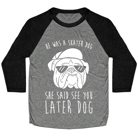 He Was A Skater Dog, She Said See You Later Dog Baseball Tee