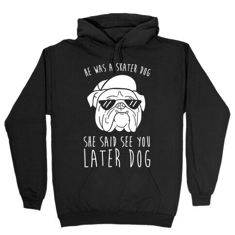 He Was A Skater Dog, She Said See You Later Dog Hooded Sweatshirt