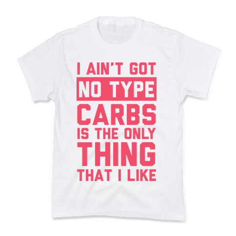 I Ain't Got No Type Carbs Is The Only Thing That I Like Kids T-Shirt