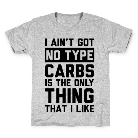 I Ain't Got No Type Carbs Is The Only Thing That I Like Kids T-Shirt