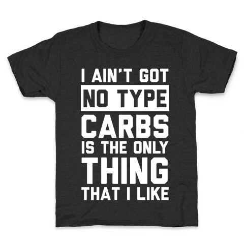 I Ain't Got No Type Carbs Is The Only Thing That I Like Kids T-Shirt