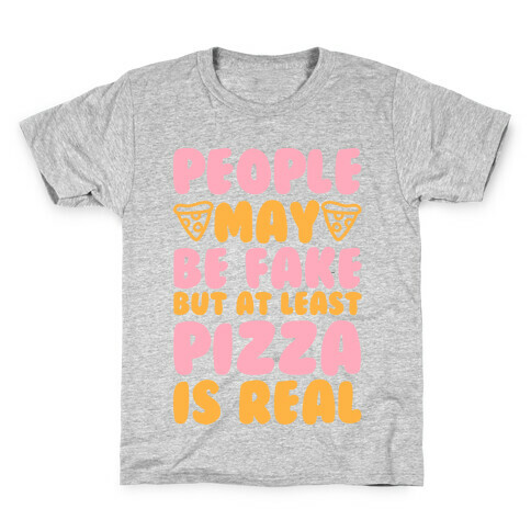 People May Be Fake But At Least Pizza Is Real Kids T-Shirt