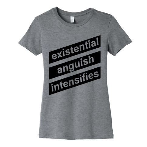 Existential Anguish Intensifies Womens T-Shirt