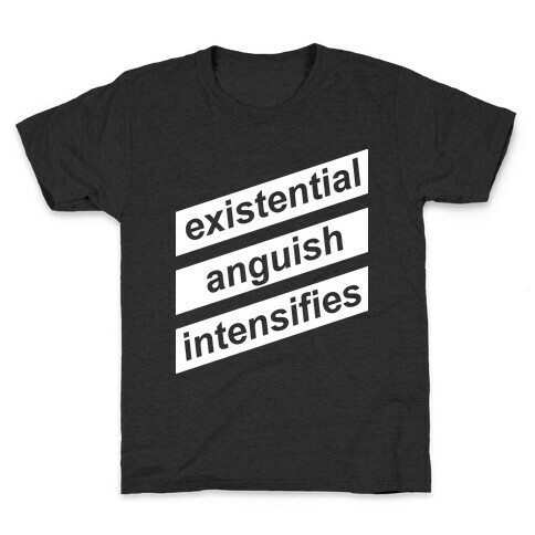 Existential Anguish Intensifies Kids T-Shirt