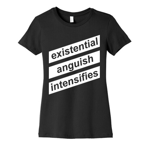 Existential Anguish Intensifies Womens T-Shirt