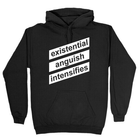 Existential Anguish Intensifies Hooded Sweatshirt