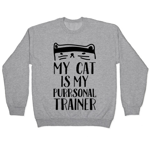 My Cat Is My Personal Trainer Pullover