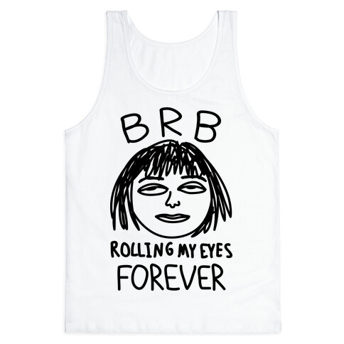 BRB Rolling My Eyes Forever Tank Top