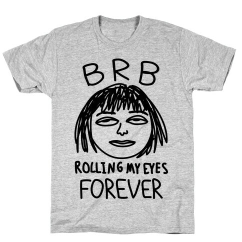 BRB Rolling My Eyes Forever T-Shirt